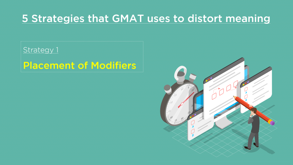 5 Strategies that GMAT uses to distort meaning - Strategy 1 - Modifiers