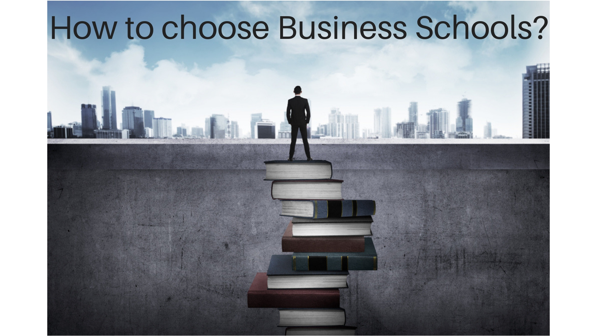6 Steps – How to choose a Business School | Finding the right business school fit