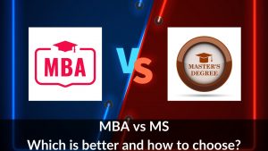 MBA Vs MS - Which Is Better And How To Decide?