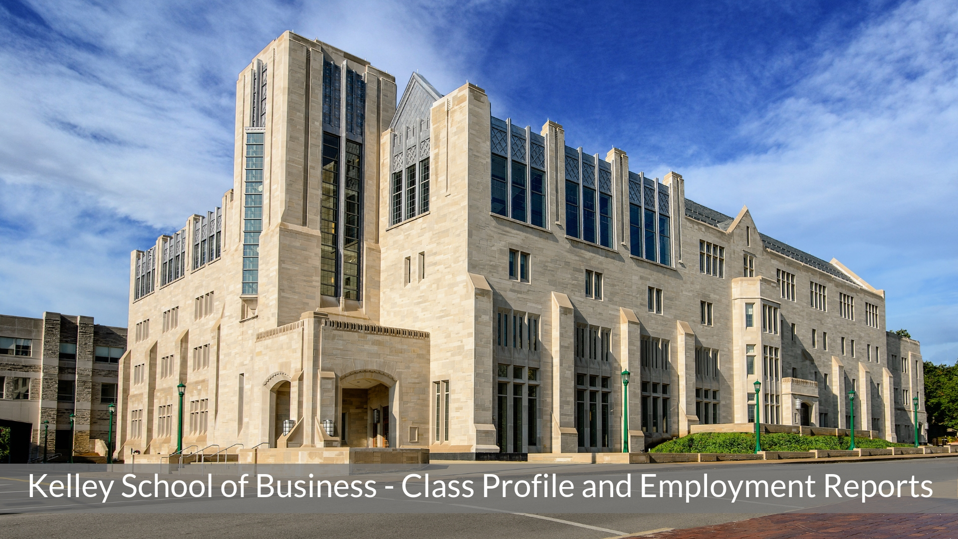 Indiana University Kelley School of Business – Kelley MBA Program – Class Profile | Employment Reports | Notable Alumni