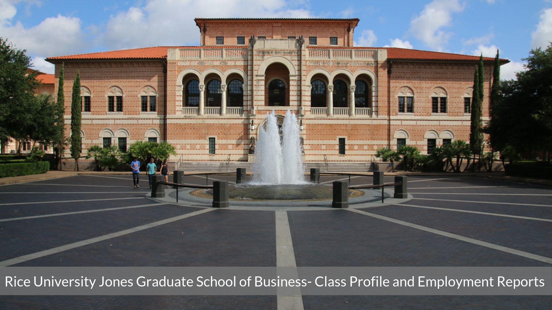 Rice MBA – Jones Graduate School of Business – Class Profile 2024 | Employment Reports 2022 | Notable Alumni