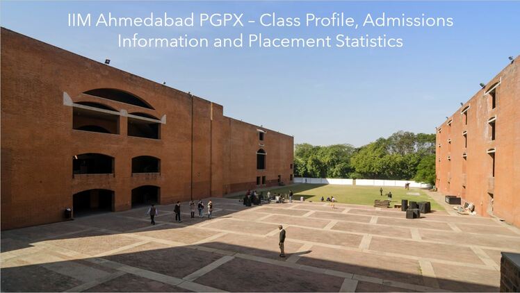 IIM Ahmedabad PGPX Class profile | Admissions information | Placement report