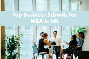 What Is MBA In HR (Human Resource) - Top Business Schools In 2023