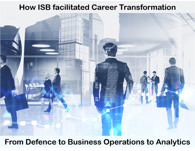 How ISB facilitated Career Transformation: From Defence to Business Operations to Analytics