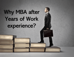 Why MBA after years of Work Experience