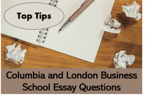 tips for columbia and lbs mba application essay 