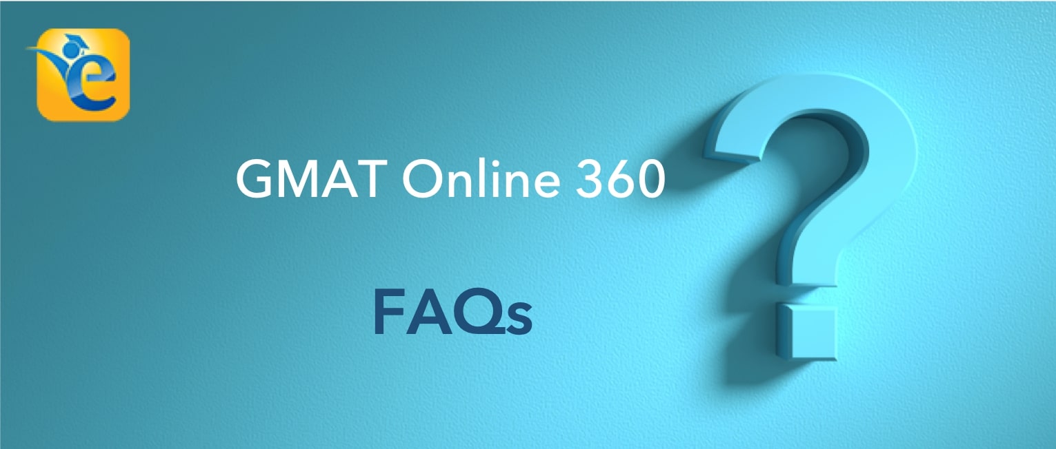GMAT Online 360 FAQs – We’ve answered your most commonly asked questions
