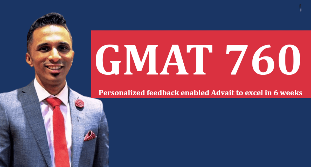 GMAT 760 (Q50, V41) – Personalized feedback enabled Advait to excel in 6 weeks