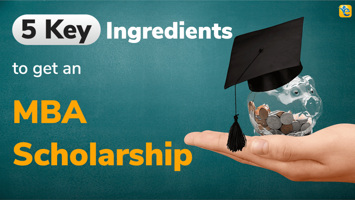 MBA Scholarships – 5 ingredients to get a scholarship from Top B-Schools