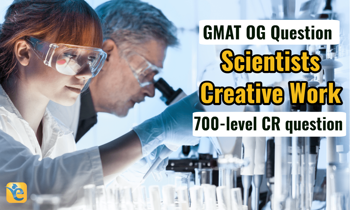 [GMAT OG solution] Scientists typically do their most creative work…