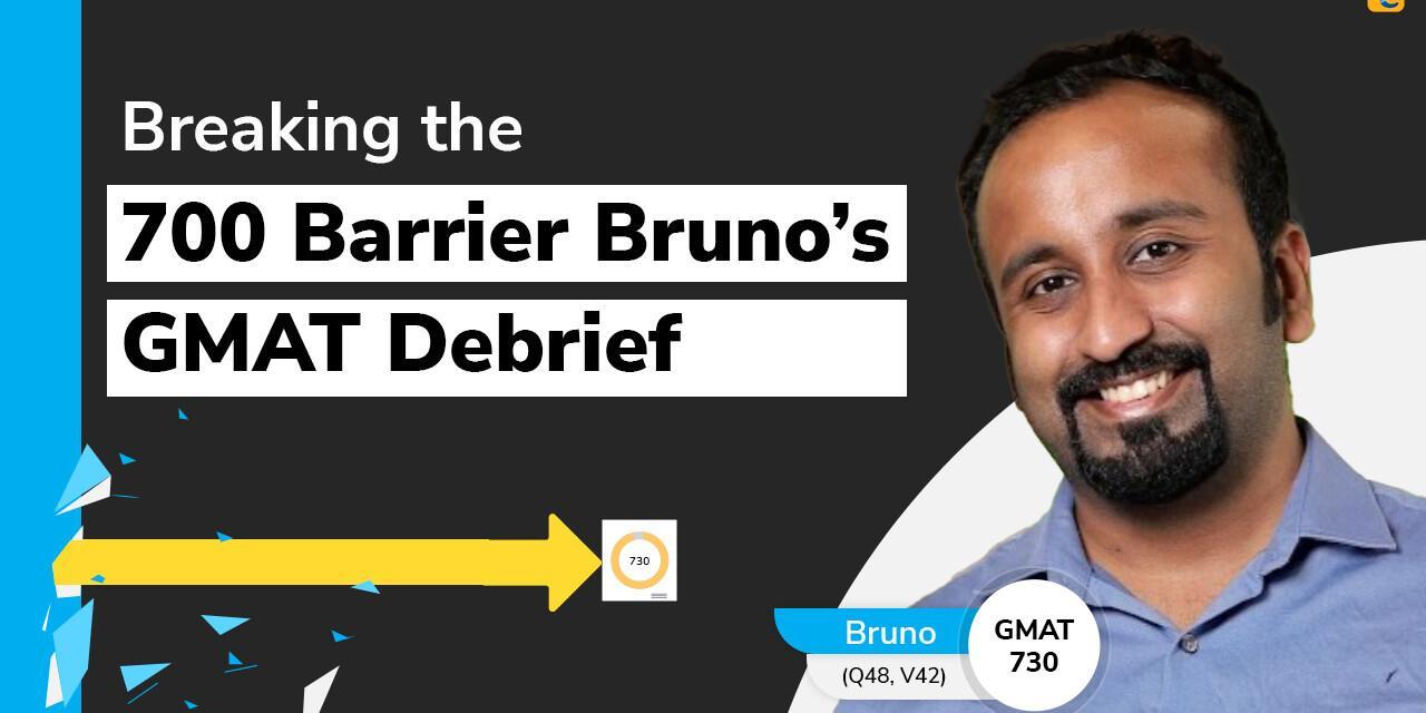 Breaking the 700 Barrier | Bruno’s GMAT Debrief
