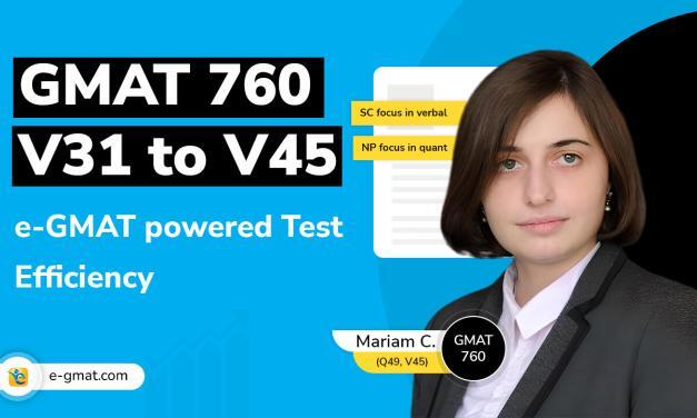 Mariam’s journey of acing the GMAT with 760 | V31 to V45 improvement | Test efficiency powered by e-GMAT 