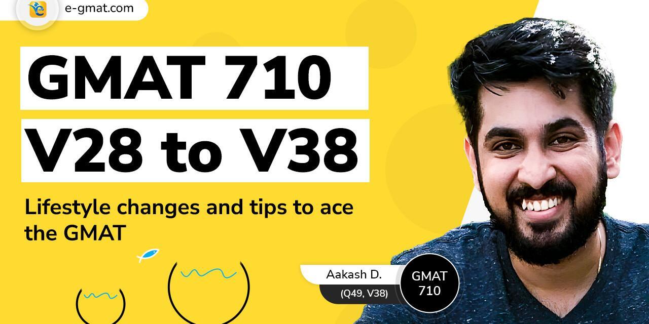 GMAT 710 | V28 to V38 | Lifestyle changes and strategies that helped Aakash achieve his target score