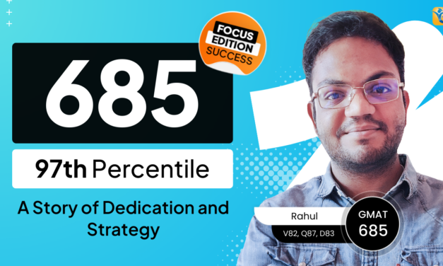 How Rahul scored a Stellar 685 (97th Percentile) on the GMAT Focus Edition