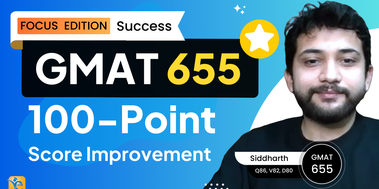 GMAT Focus Success: Siddharth’s 100-Point Improvement to 655