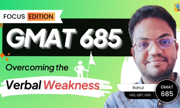 How Rahul Overcame his Verbal Weakness to Score a Stellar 685 (97th Percentile) on the GMAT Focus Edition