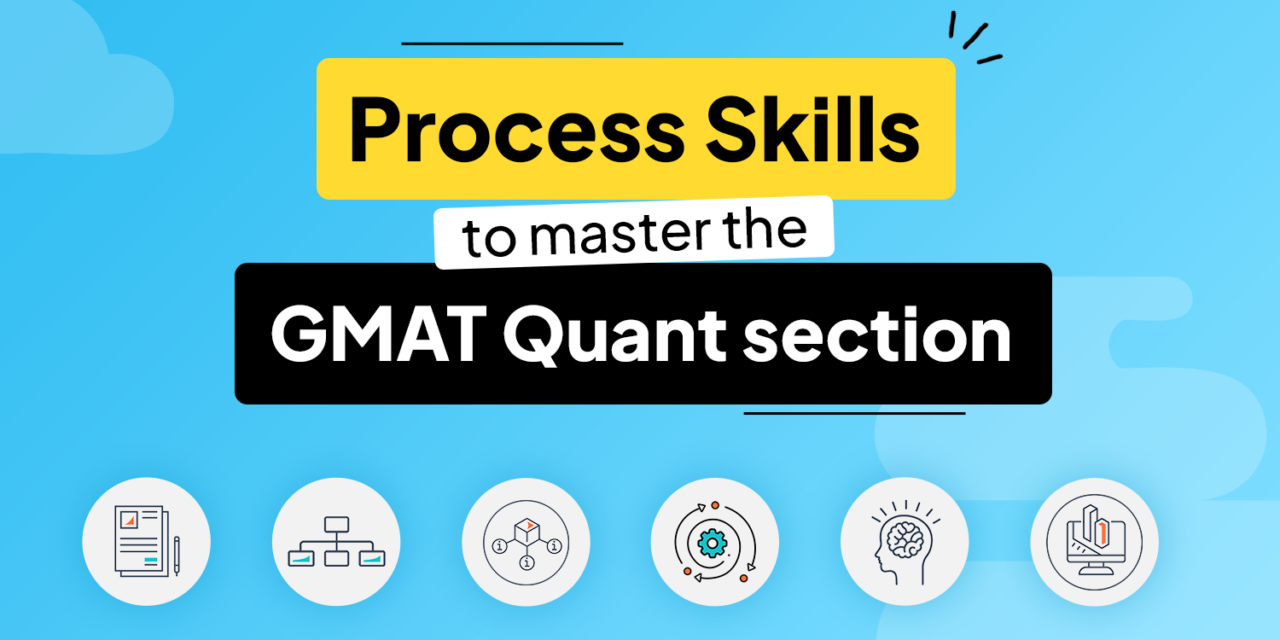 Process Skills to master the GMAT Quant section