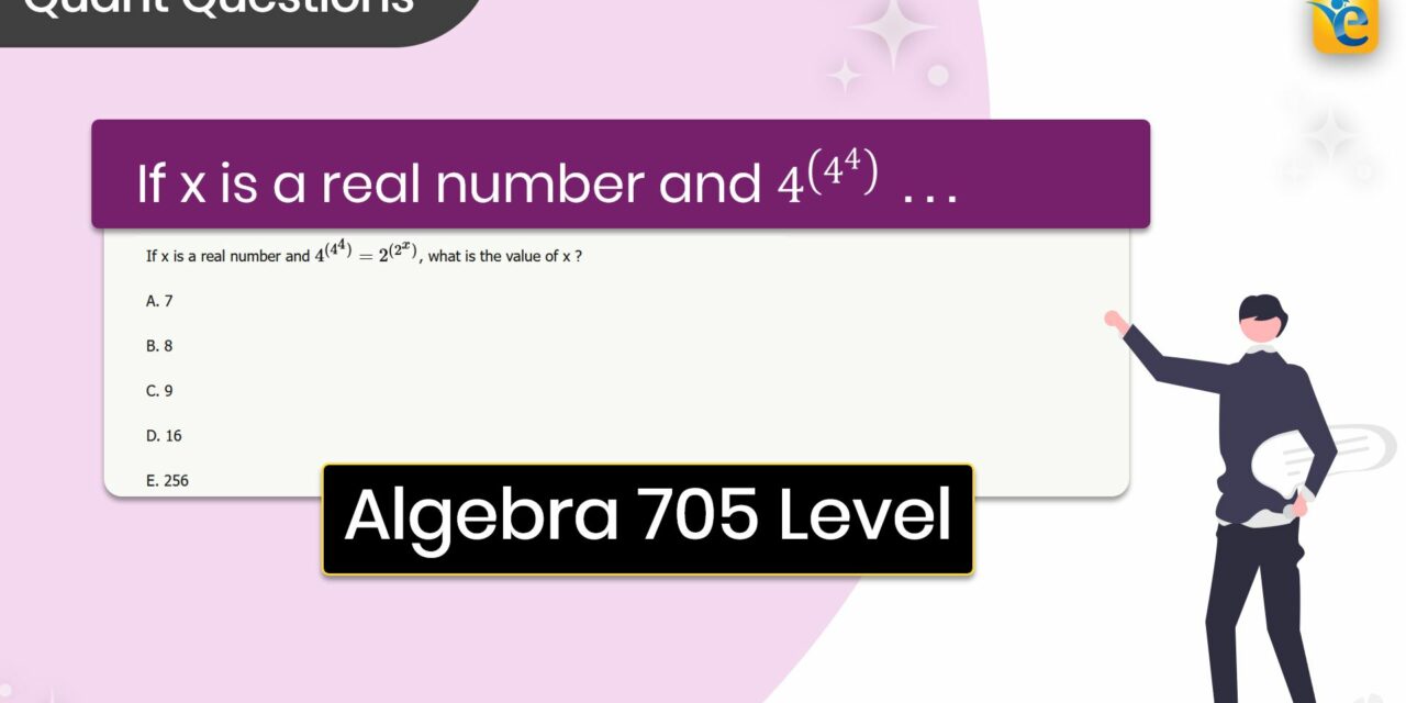 If x is a real number and 4^((4^4 )) | GMAT | Quant | Algebra | Hard | GFE Mock