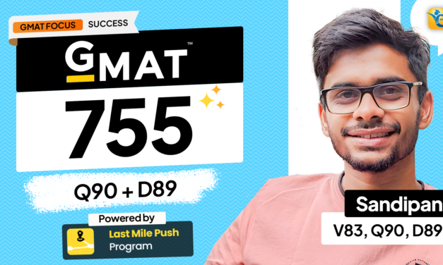 From 625 to 755: Sandipan’s Inspiring GMAT Focus Edition Journey