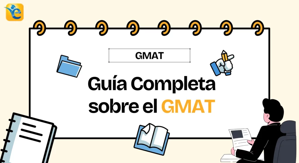 GMAT Registro, Elegibilidad, Temario, Formato, Puntajes, Percentiles, Consejos, Mitos y Más